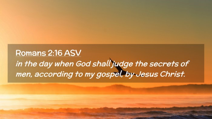 Picture 02 - Romans 2:16 ASV Desktop Wallpaper - in the day when God shall judge the secrets of - Desktop Bible Verse Wallpaper