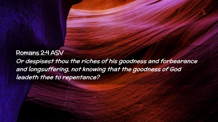 Picture 02 - Romans 2:4 ASV Desktop Wallpaper - Or despisest thou the riches of his goodness and - Desktop Bible Verse Wallpaper