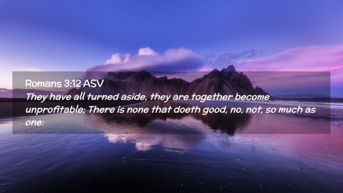 Picture 02 - Romans 3:12 ASV Desktop Wallpaper - They have all turned aside, they are together - Desktop Bible Verse Wallpaper
