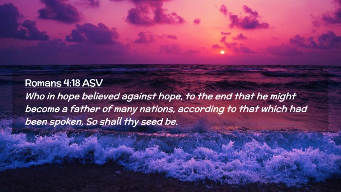 Picture 02 - Romans 4:18 ASV Desktop Wallpaper - Who in hope believed against hope, to the end - Desktop Bible Verse Wallpaper