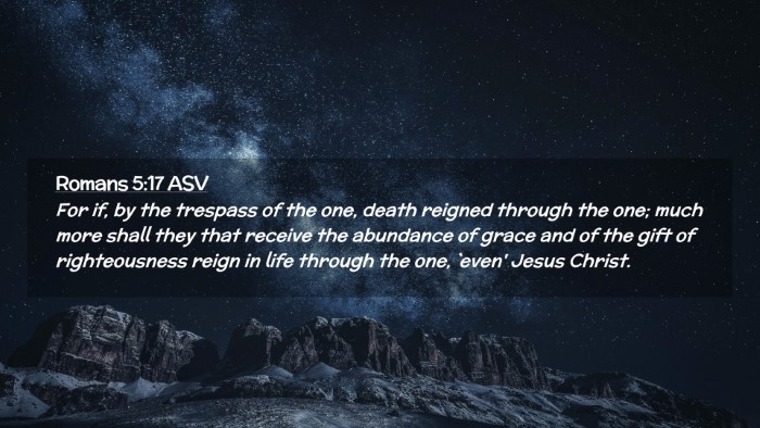 Picture 02 - Romans 5:17 ASV Desktop Wallpaper - For if, by the trespass of the one, death reigned - Desktop Bible Verse Wallpaper