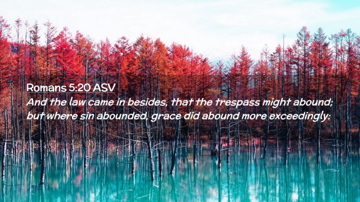 Picture 02 - Romans 5:20 ASV Desktop Wallpaper - And the law came in besides, that the trespass - Desktop Bible Verse Wallpaper