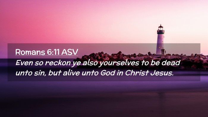 Picture 02 - Romans 6:11 ASV Desktop Wallpaper - Even so reckon ye also yourselves to be dead unto - Desktop Bible Verse Wallpaper