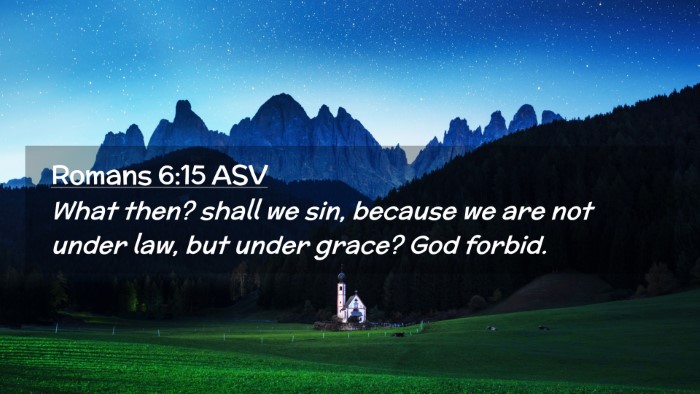 Picture 02 - Romans 6:15 ASV Desktop Wallpaper - What then? shall we sin, because we are not under - Desktop Bible Verse Wallpaper