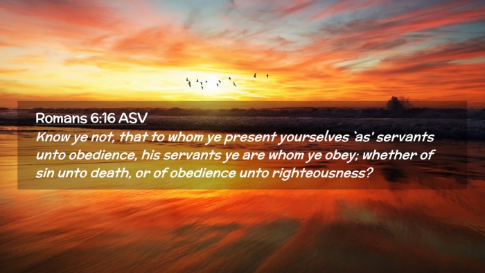 Picture 02 - Romans 6:16 ASV Desktop Wallpaper - Know ye not, that to whom ye present yourselves - Desktop Bible Verse Wallpaper