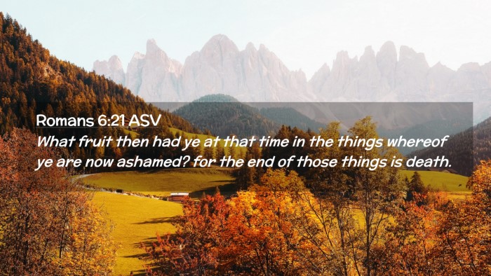 Picture 02 - Romans 6:21 ASV Desktop Wallpaper - What fruit then had ye at that time in the things - Desktop Bible Verse Wallpaper