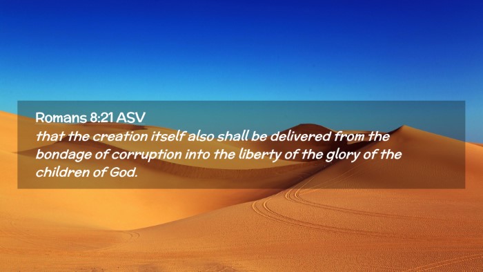 Picture 02 - Romans 8:21 ASV Desktop Wallpaper - that the creation itself also shall be delivered - Desktop Bible Verse Wallpaper