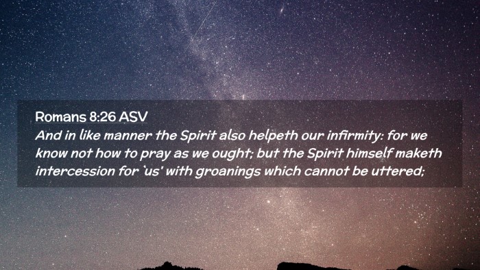 Picture 02 - Romans 8:26 ASV Desktop Wallpaper - And in like manner the Spirit also helpeth our - Desktop Bible Verse Wallpaper