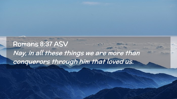Picture 02 - Romans 8:37 ASV Desktop Wallpaper - Nay, in all these things we are more than - Desktop Bible Verse Wallpaper