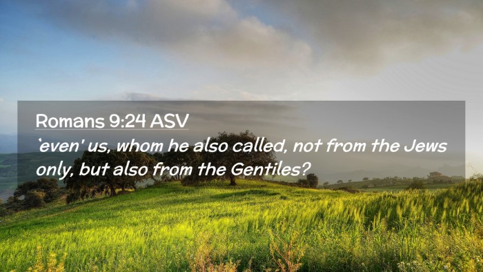 Picture 02 - Romans 9:24 ASV Desktop Wallpaper - `even' us, whom he also called, not from the Jews - Desktop Bible Verse Wallpaper