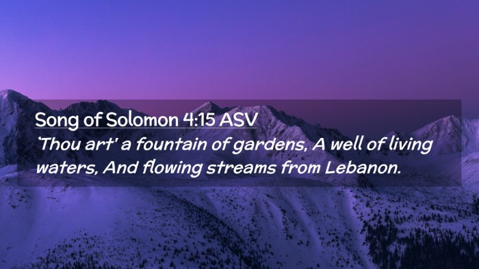 Picture 02 - Song of Solomon 4:15 ASV Desktop Wallpaper - `Thou art' a fountain of gardens, A well of - Desktop Bible Verse Wallpaper