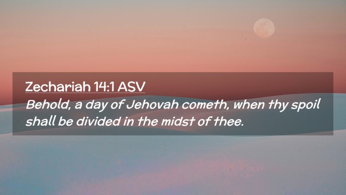 Picture 02 - Zechariah 14:1 ASV Desktop Wallpaper - Behold, a day of Jehovah cometh, when thy spoil - Desktop Bible Verse Wallpaper