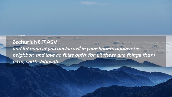 Picture 02 - Zechariah 8:17 ASV Desktop Wallpaper - and let none of you devise evil in your hearts - Desktop Bible Verse Wallpaper
