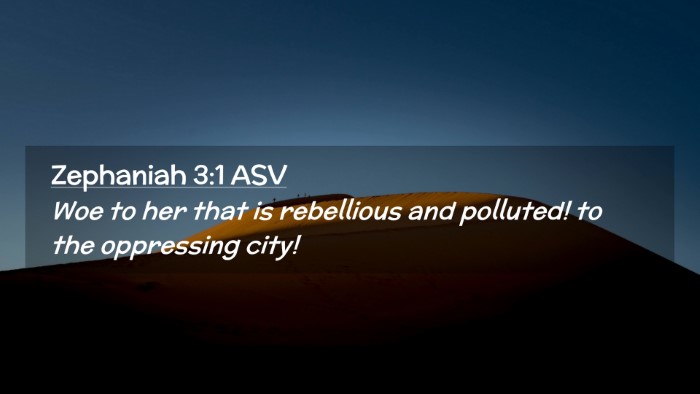 Picture 02 - Zephaniah 3:1 ASV Desktop Wallpaper - Woe to her that is rebellious and polluted! to - Desktop Bible Verse Wallpaper