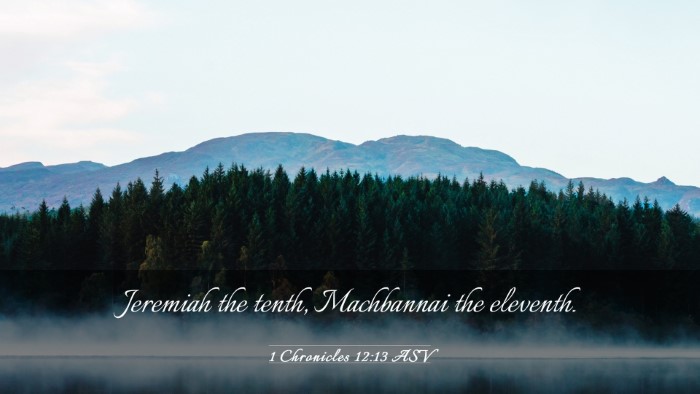 Picture 03 - 1 Chronicles 12:13 ASV Desktop Wallpaper - Jeremiah the tenth, Machbannai the - Desktop Bible Verse Wallpaper