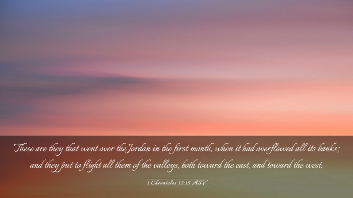 Picture 03 - 1 Chronicles 12:15 ASV Desktop Wallpaper - These are they that went over the Jordan in the - Desktop Bible Verse Wallpaper