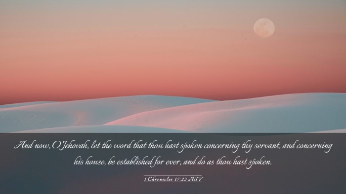 Picture 03 - 1 Chronicles 17:23 ASV Desktop Wallpaper - And now, O Jehovah, let the word that thou hast - Desktop Bible Verse Wallpaper