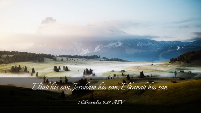 Picture 03 - 1 Chronicles 6:27 ASV Desktop Wallpaper - Eliab his son, Jeroham his son, Elkanah his - Desktop Bible Verse Wallpaper