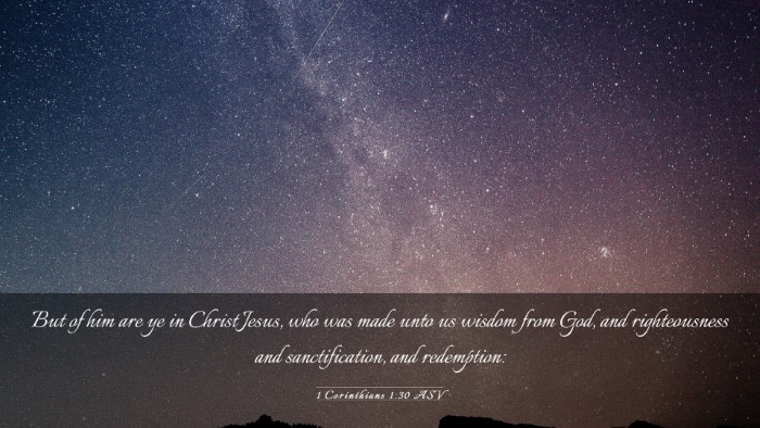 Picture 03 - 1 Corinthians 1:30 ASV Desktop Wallpaper - But of him are ye in Christ Jesus, who was made - Desktop Bible Verse Wallpaper