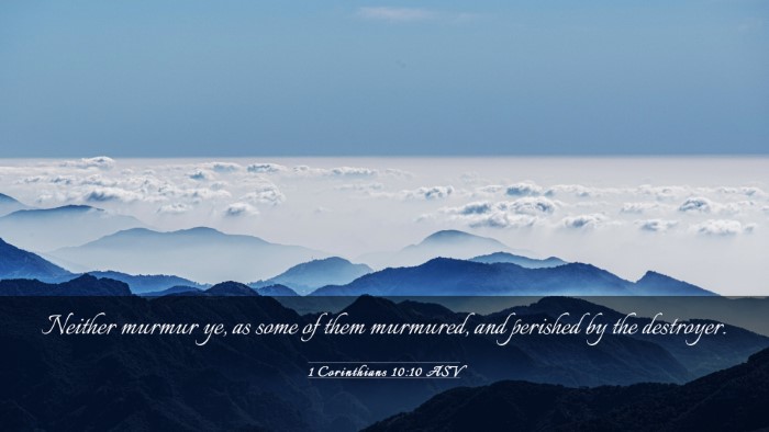 Picture 03 - 1 Corinthians 10:10 ASV Desktop Wallpaper - Neither murmur ye, as some of them murmured, and - Desktop Bible Verse Wallpaper