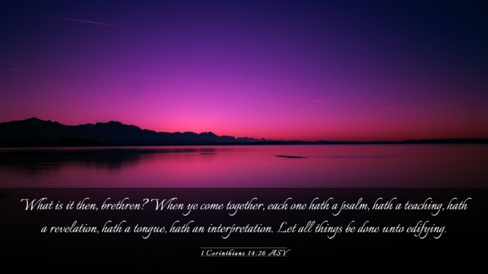 Picture 03 - 1 Corinthians 14:26 ASV Desktop Wallpaper - What is it then, brethren? When ye come together, - Desktop Bible Verse Wallpaper