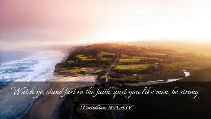 Picture 03 - 1 Corinthians 16:13 ASV Desktop Wallpaper - Watch ye, stand fast in the faith, quit you like - Desktop Bible Verse Wallpaper