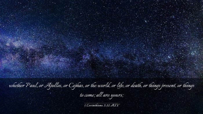 Picture 03 - 1 Corinthians 3:22 ASV Desktop Wallpaper - whether Paul, or Apollos, or Cephas, or the - Desktop Bible Verse Wallpaper