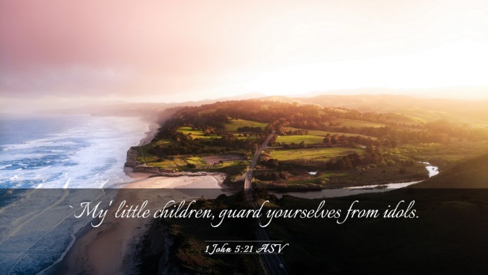 Picture 03 - 1 John 5:21 ASV Desktop Wallpaper - `My' little children, guard yourselves from - Desktop Bible Verse Wallpaper