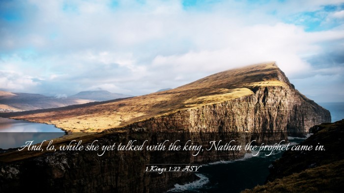 Picture 03 - 1 Kings 1:22 ASV Desktop Wallpaper - And, lo, while she yet talked with the king, - Desktop Bible Verse Wallpaper