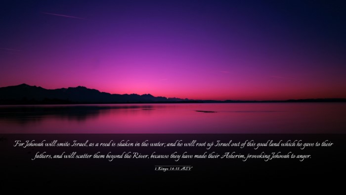 Picture 03 - 1 Kings 14:15 ASV Desktop Wallpaper - For Jehovah will smite Israel, as a reed is - Desktop Bible Verse Wallpaper