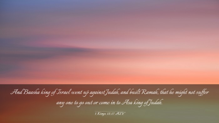 Picture 03 - 1 Kings 15:17 ASV Desktop Wallpaper - And Baasha king of Israel went up against Judah, - Desktop Bible Verse Wallpaper