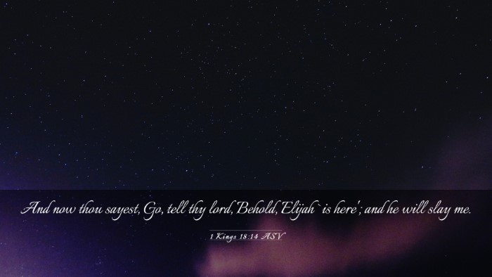 Picture 03 - 1 Kings 18:14 ASV Desktop Wallpaper - And now thou sayest, Go, tell thy lord, Behold, - Desktop Bible Verse Wallpaper