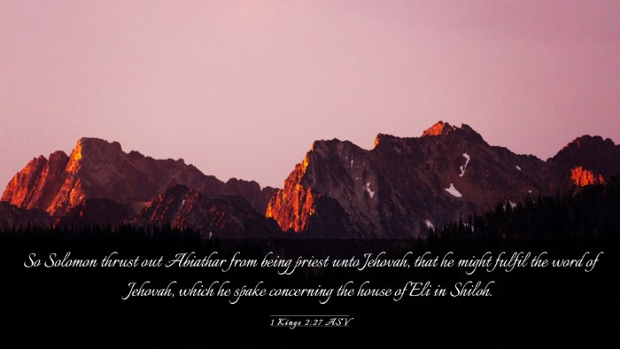 Picture 03 - 1 Kings 2:27 ASV Desktop Wallpaper - So Solomon thrust out Abiathar from being priest - Desktop Bible Verse Wallpaper