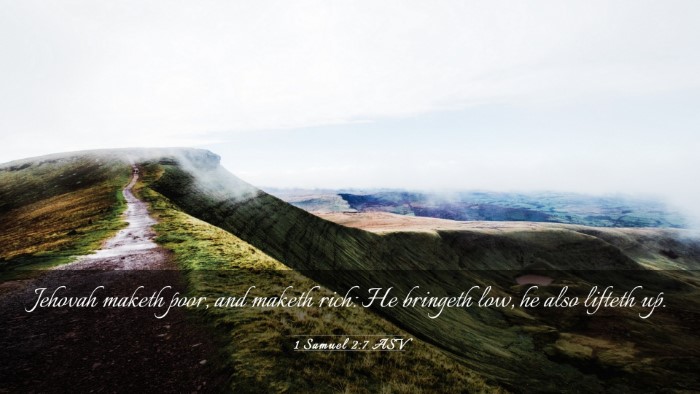 Picture 03 - 1 Samuel 2:7 ASV Desktop Wallpaper - Jehovah maketh poor, and maketh rich: He bringeth - Desktop Bible Verse Wallpaper