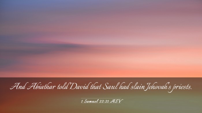 Picture 03 - 1 Samuel 22:21 ASV Desktop Wallpaper - And Abiathar told David that Saul had slain - Desktop Bible Verse Wallpaper