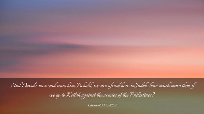 Picture 03 - 1 Samuel 23:3 ASV Desktop Wallpaper - And David's men said unto him, Behold, we are - Desktop Bible Verse Wallpaper