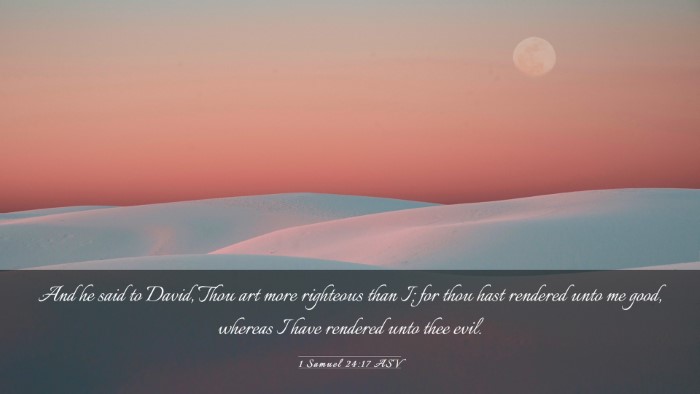 Picture 03 - 1 Samuel 24:17 ASV Desktop Wallpaper - And he said to David, Thou art more righteous - Desktop Bible Verse Wallpaper