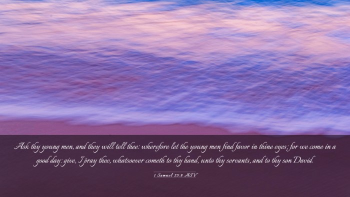 Picture 03 - 1 Samuel 25:8 ASV Desktop Wallpaper - Ask thy young men, and they will tell thee: - Desktop Bible Verse Wallpaper