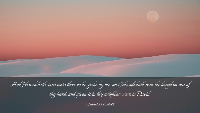 Picture 03 - 1 Samuel 28:17 ASV Desktop Wallpaper - And Jehovah hath done unto thee, as he spake by - Desktop Bible Verse Wallpaper