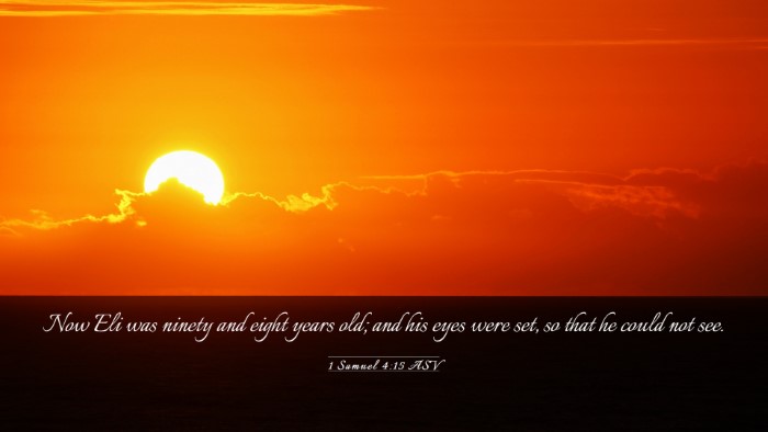 Picture 03 - 1 Samuel 4:15 ASV Desktop Wallpaper - Now Eli was ninety and eight years old; and his - Desktop Bible Verse Wallpaper