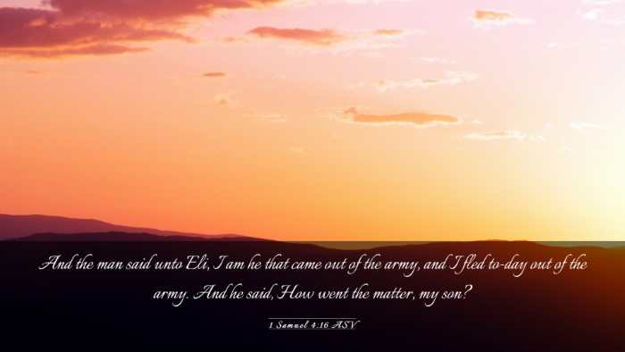 Picture 03 - 1 Samuel 4:16 ASV Desktop Wallpaper - And the man said unto Eli, I am he that came out - Desktop Bible Verse Wallpaper