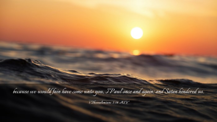 Picture 03 - 1 Thessalonians 2:18 ASV Desktop Wallpaper - because we would fain have come unto you, I Paul - Desktop Bible Verse Wallpaper