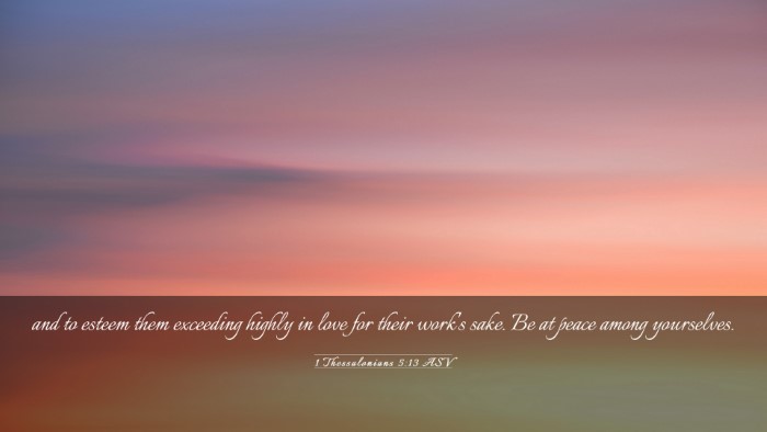 Picture 03 - 1 Thessalonians 5:13 ASV Desktop Wallpaper - and to esteem them exceeding highly in love for - Desktop Bible Verse Wallpaper