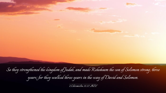 Picture 03 - 2 Chronicles 11:17 ASV Desktop Wallpaper - So they strengthened the kingdom of Judah, and - Desktop Bible Verse Wallpaper