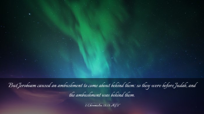 Picture 03 - 2 Chronicles 13:13 ASV Desktop Wallpaper - But Jeroboam caused an ambushment to come about - Desktop Bible Verse Wallpaper
