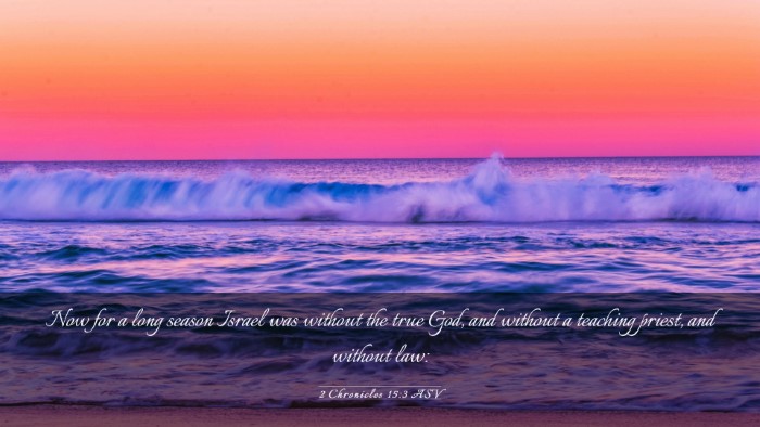 Picture 03 - 2 Chronicles 15:3 ASV Desktop Wallpaper - Now for a long season Israel was without the true - Desktop Bible Verse Wallpaper