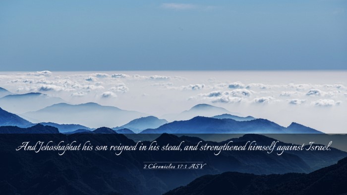 Picture 03 - 2 Chronicles 17:1 ASV Desktop Wallpaper - And Jehoshaphat his son reigned in his stead, and - Desktop Bible Verse Wallpaper