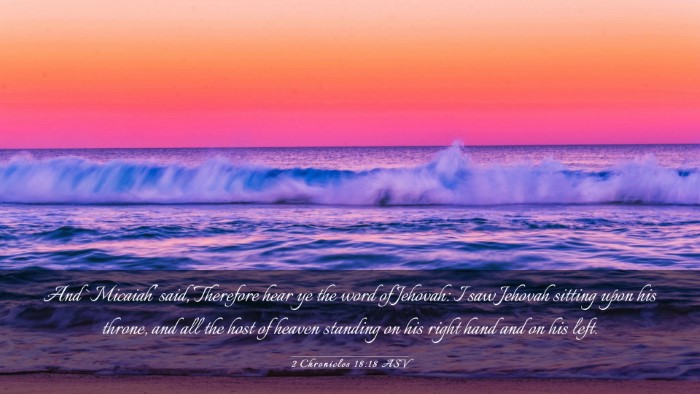 Picture 03 - 2 Chronicles 18:18 ASV Desktop Wallpaper - And `Micaiah' said, Therefore hear ye the word of - Desktop Bible Verse Wallpaper