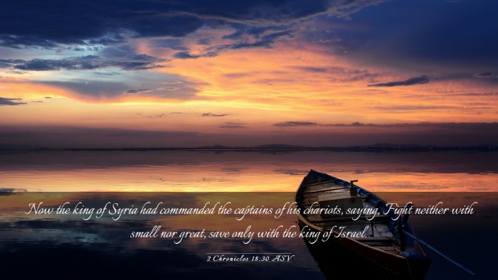 Picture 03 - 2 Chronicles 18:30 ASV Desktop Wallpaper - Now the king of Syria had commanded the captains - Desktop Bible Verse Wallpaper