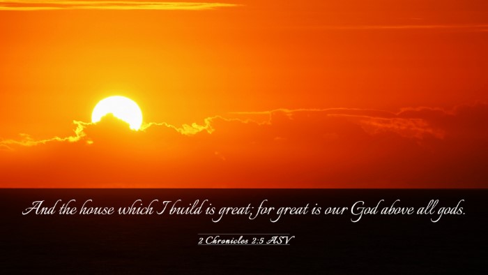 Picture 03 - 2 Chronicles 2:5 ASV Desktop Wallpaper - And the house which I build is great; for great - Desktop Bible Verse Wallpaper